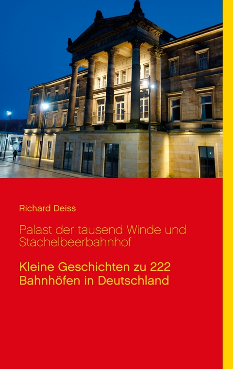 Palast der tausend Winde und Stachelbeerbahnhof - Richard Deiss