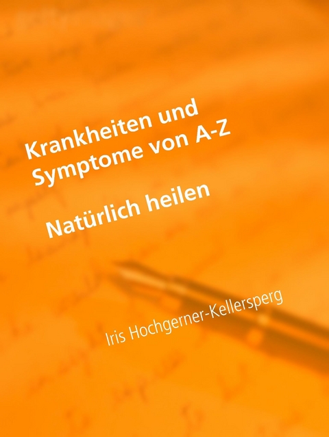 Krankheiten und Symptome von A-Z -  Iris Hochgerner-Kellersperg