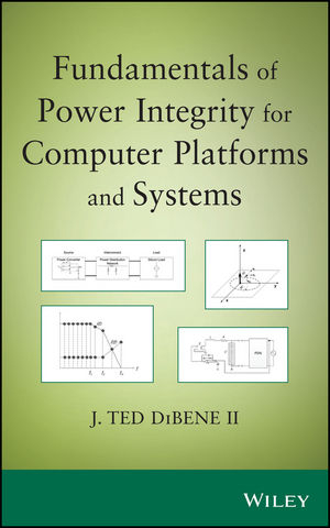 Fundamentals of Power Integrity for Computer Platforms and Systems - Joseph T. DiBene  II