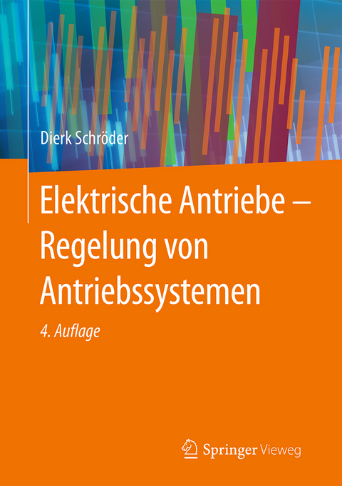 Elektrische Antriebe - Regelung von Antriebssystemen -  Dierk Schröder