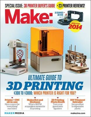 Make: Ultimate Guide to 3D Printing 2014 - Mark Frauenfelder