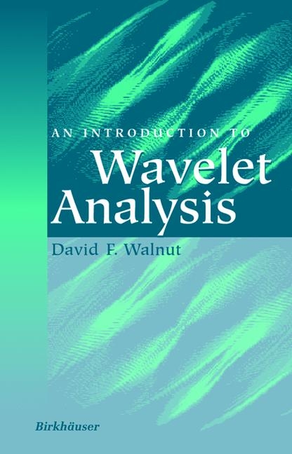 Introduction to Wavelet Analysis -  David F. Walnut