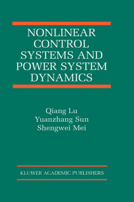 Nonlinear Control Systems and Power System Dynamics -  Qiang Lu,  Shengwei Mei,  Yuanzhang Sun