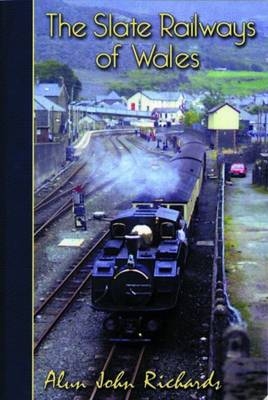 Slate Railways of Wales, The - Alun John Richards