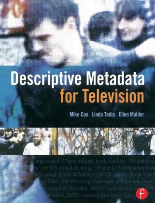 Descriptive Metadata for Television - Mike Cox, Ellen Mulder, Linda Tadic