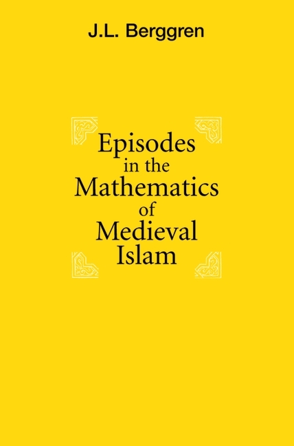 Episodes in the Mathematics of Medieval Islam - J. Lennart Berggren
