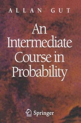 An Intermediate Course in Probability - Allan Gut