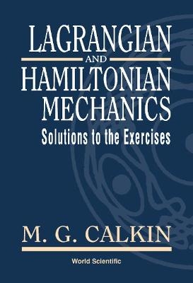 Lagrangian And Hamiltonian Mechanics: Solutions To The Exercises - Melvin G Calkin
