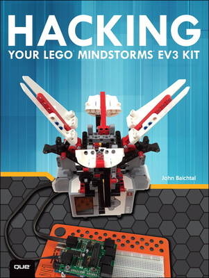 Hacking Your LEGO Mindstorms EV3 Kit -  John Baichtal,  James Floyd Kelly