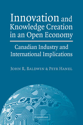 Innovation and Knowledge Creation in an Open Economy - John R. Baldwin, Petr Hanel