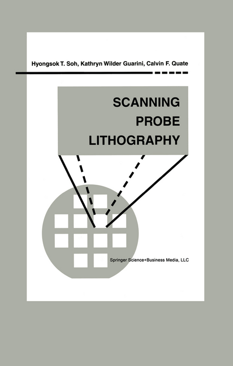 Scanning Probe Lithography - Hyongsok T. Soh, Kathryn Wilder Guarini, Calvin F. Quate