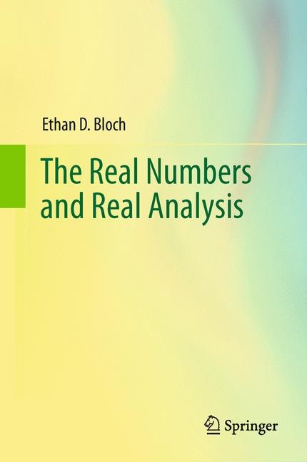 Real Numbers and Real Analysis -  Ethan D. Bloch