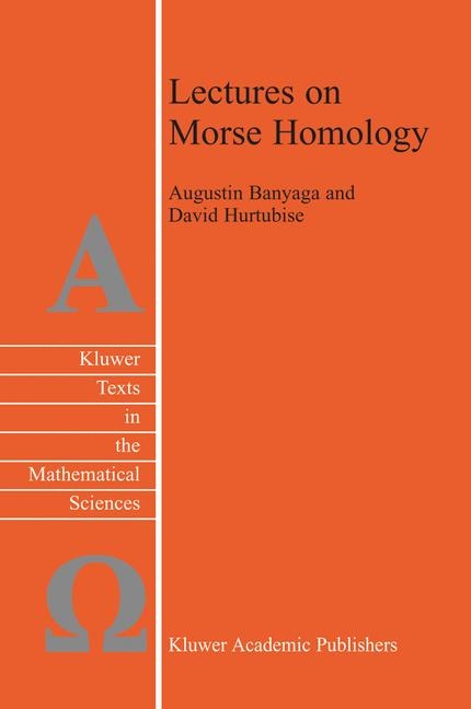 Lectures on Morse Homology -  Augustin Banyaga,  David Hurtubise