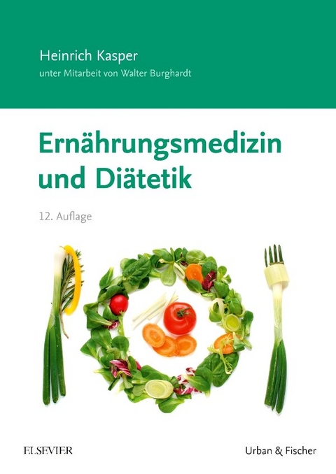 Ernährungsmedizin und Diätetik - Heinrich Kasper, Walter Burghardt