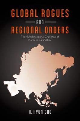 Global Rogues and Regional Orders -  Il Hyun Cho
