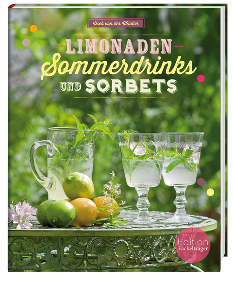 Limonaden, Sommerdrinks und Sorbets - Usch von der Winden, Iris Kaczmarczyk