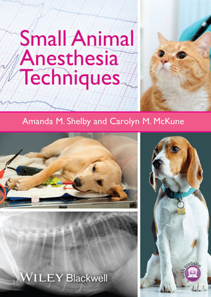 Small Animal Anesthesia Techniques - Amanda Shelby, Carolyn McKune