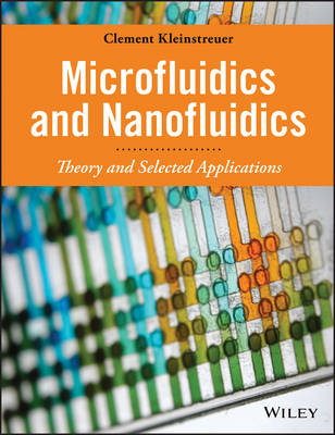 Microfluidics and Nanofluidics – Theory and Selected Applications - C Kleinstreuer