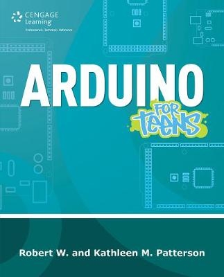 Arduino for Teens - Robert Patterson, Kathleen Patterson