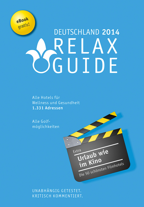 RELAX Guide Deutschland 2014 Der kritische Wellness- und Gesundheitshotelführer, Extra: Die schönsten Filmhotels der Welt, Gratis: eBook - Christian Werner