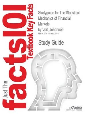 Studyguide for the Statistical Mechanics of Financial Markets by Voit, Johannes, ISBN 9783642065781 -  Cram101 Textbook Reviews
