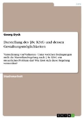 Darstellung des Â§8c KStG und dessen GestaltungsmÃ¶glichkeiten - Georg Dyck