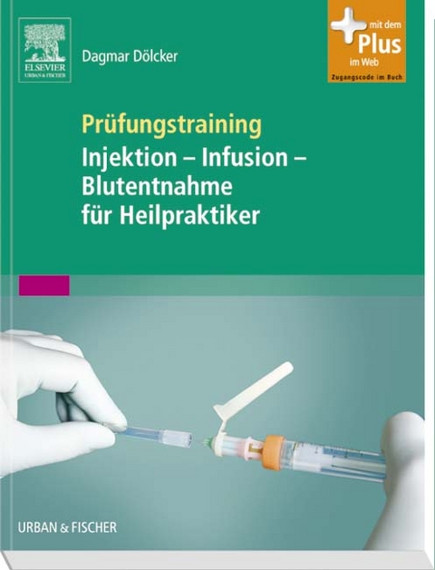 Prüfungstraining Injektion - Infusion - Blutentnahme für Heilpraktiker - Dagmar Dölcker