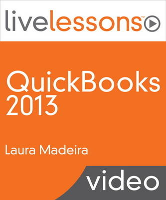 QuickBooks 2013 LiveLessons (Video Training) - Laura Madeira