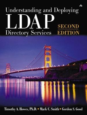 Understanding and Deploying LDAP Directory Services - Timothy Howes  Ph.D., Mark Smith, Gordon Good