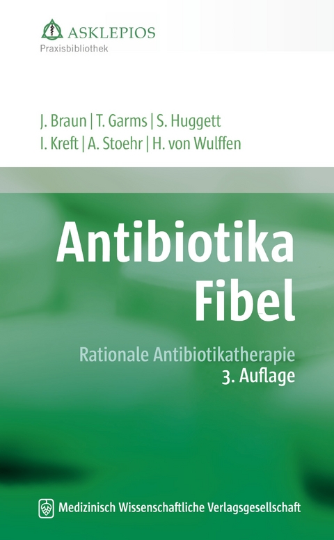Antibiotika-Fibel - Jörg Braun, Thomas Garms, Susanne Huggett, Isabel Kreft, Albrecht Stoehr, Hinrik Wulffen