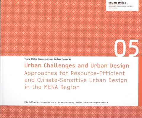 Urban Challenges and Urban DesignApproaches for Resource-Efficient and Climate-Sensitive Urban Design in the MENA Region - Elke Pahl-Weber, Sebastian Seelig, Holger Ohlenburg, Nadine Kuhla von Bergmann