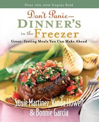 Don't Panic--Dinner's in the Freezer -  Bonnie Garcia,  Vanda Howell,  Susie Martinez