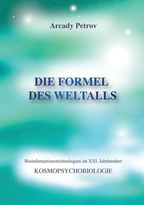 "Die Formel Des Weltalls" (Kosmo Psychobiologie) (German Edition) - Arcady Petrov