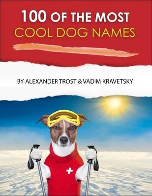100 of the Most Cool Dog Names - Vadim Kravetsky, Alexander Trost