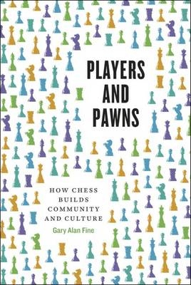 Players and Pawns -  Fine Gary Alan Fine