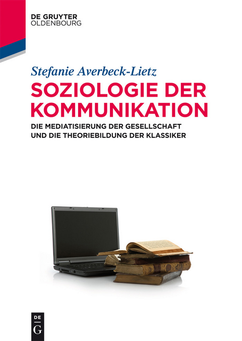 Soziologie der Kommunikation -  Stefanie Averbeck-Lietz