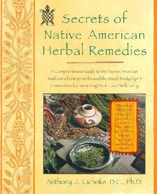 Secrets of Native American Herbal Remedies -  Anthony J. Cichoke