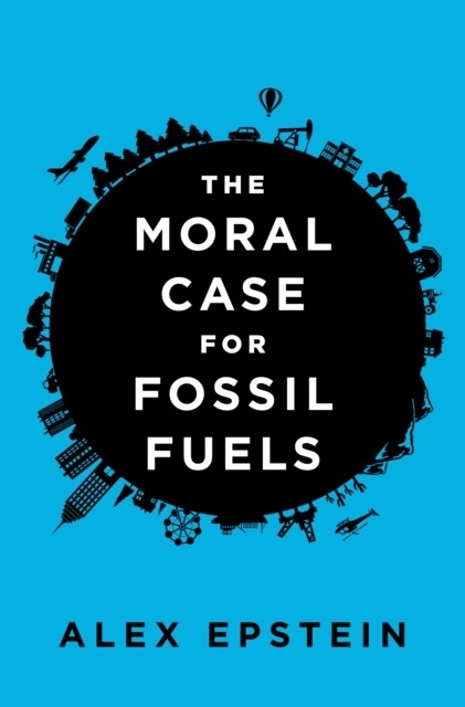 Moral Case for Fossil Fuels -  Alex Epstein