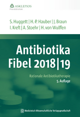 Antibiotika-Fibel 2018/19 - Huggett, Susanne; Hauber, Hans-Peter; Braun, Jörg; Kreft, Isabel; Stoehr, Albrecht; Wulffen, Hinrik von