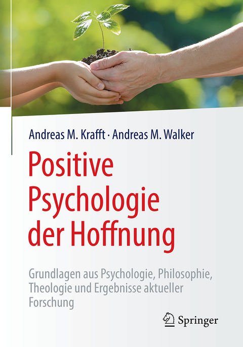 Positive Psychologie der Hoffnung - Andreas M. Krafft, Andreas M. Walker