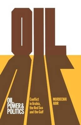 Oil, Power and Politics -  Mordechai Abir