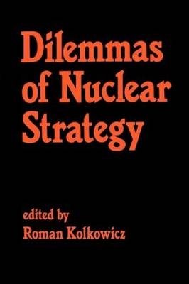 Dilemmas of Nuclear Strategy -  Roman Kolkowicz