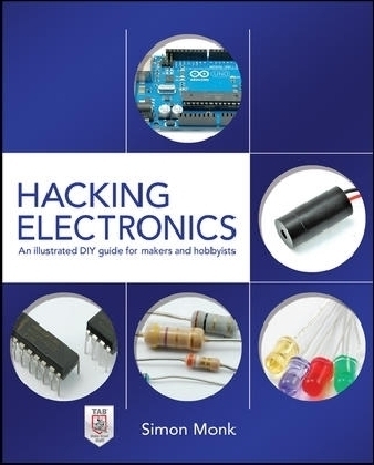 Hacking Electronics: An Illustrated DIY Guide for Makers and Hobbyists - Simon Monk