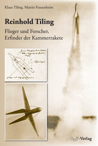 Reinhold Tiling – Flieger und Forscher, Erfinder der Kammerrakete - Klaus Tiling, Martin Frauenheim