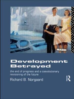 Development Betrayed -  Richard B Norgaard