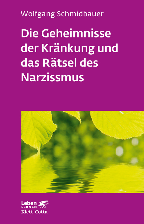 Die Geheimnisse der Kränkung und das Rätsel des Narzissmus - Wolfgang Schmidbauer