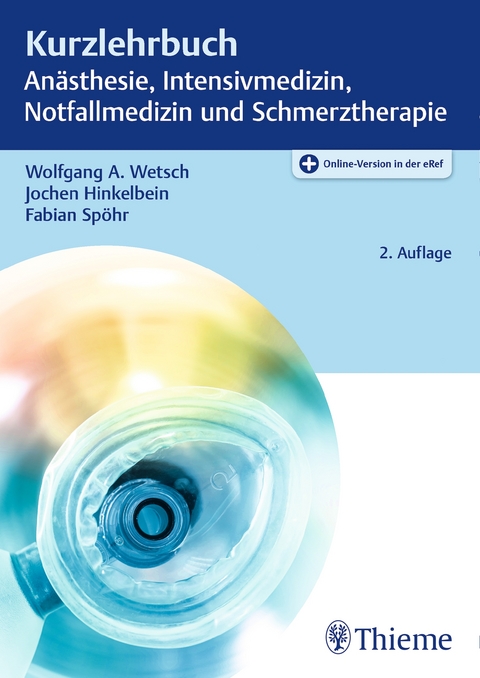 Kurzlehrbuch Anästhesie, Intensivmedizin, Notfallmedizin und Schmerztherapie - Wolfgang A. Wetsch, Jochen Hinkelbein, Fabian Spöhr