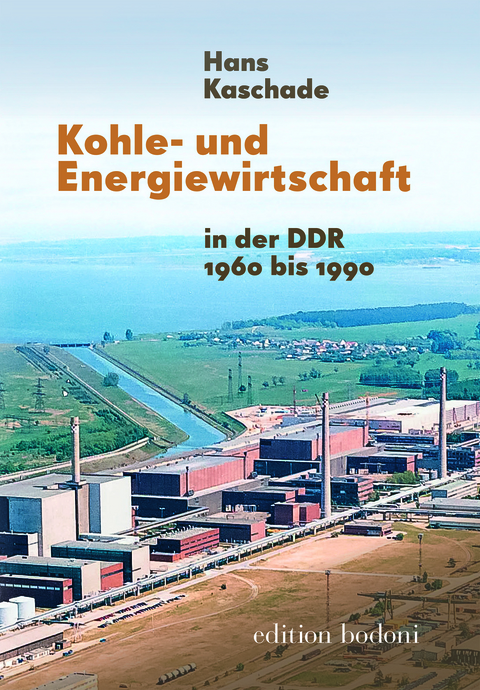 Kohle- und Energiewirtschaft in der DDR 1960 bis 1989 - Hans Kaschade