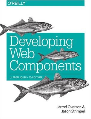 Developing Web Components -  Jarrod Overson,  Jason Strimpel