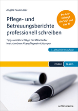 Pflege- und Betreuungsberichte professionell schreiben - Löser, Dr. Angela Paula